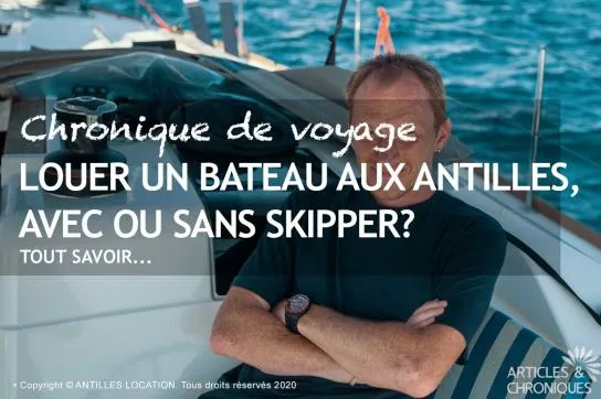 Louer un bateau aux Antilles, avec ou sans skipper?